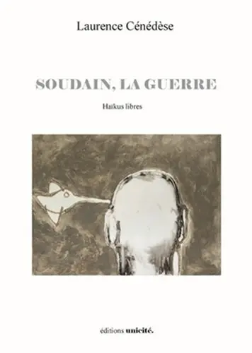 Soudain, la guerre : haïkus libres