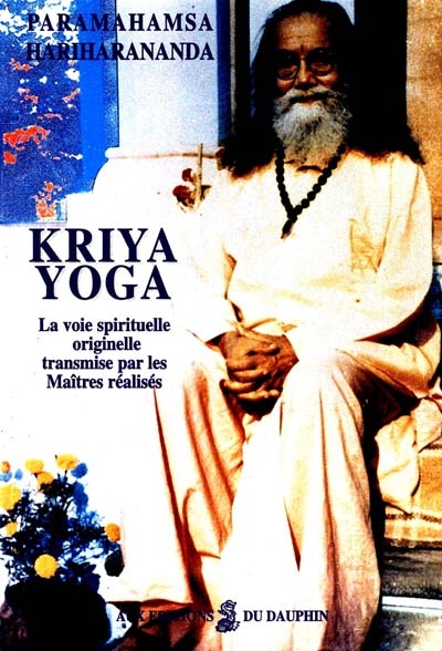 Kriya yoga : la voie spirituelle originelle et authentique transmise par les maîtres réalisés