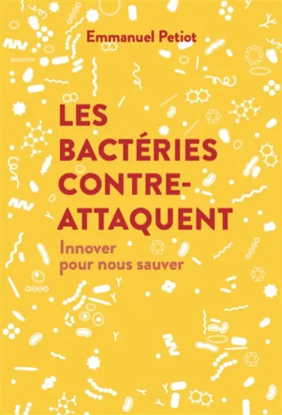 Les bactéries contre-attaquent : innover pour nous sauver