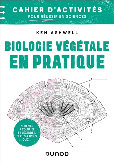 Biologie végétale en pratique : cahier d'activités pour réussir en sciences : schémas à colorier et légender, textes à trous, quiz...