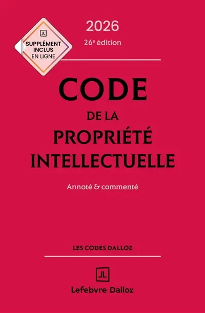 Code de la propriété intellectuelle 2026 : annoté & commenté Code de la propriété intellectuelle 2026 : annoté & commenté