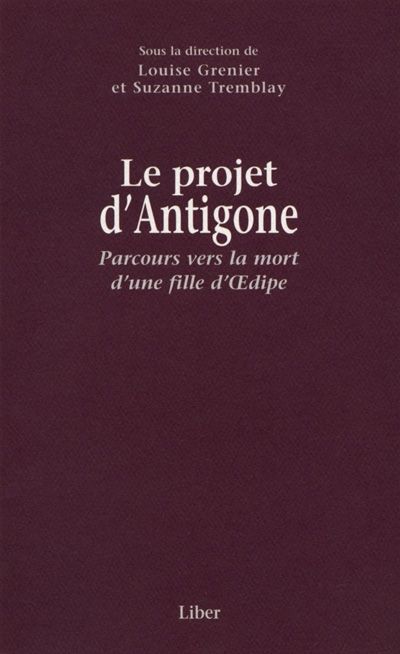 Le projet d'Antigone : Parcours vers la mort d'une fille d'Oedipe