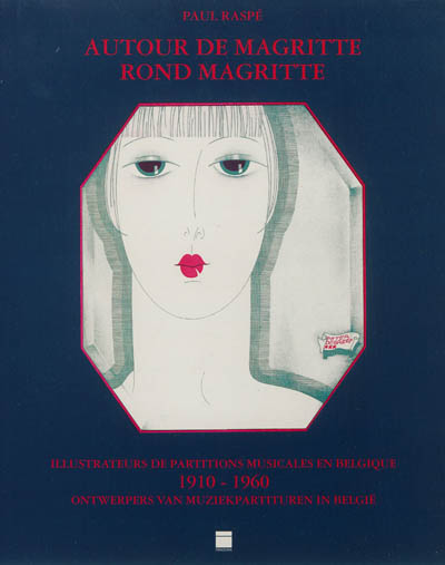 Autour de Magritte : illustrateurs de partitions musicales en Belgique, 1910-1960. Rond Magritte : ontwerpers van Muziekpartituren in Belgie, 1910-1960