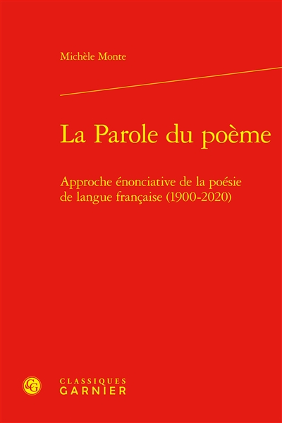 La parole du poème : approche énonciative de la poésie de langue française (1900-2020)
