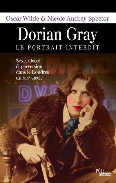Dorian Gray : le portrait interdit : sexe, alcool & perversion dans le Londres du XIXe siècle