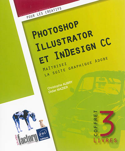 Photoshop, Illustrator et InDesign CC : coffret de 3 livres : maîtrisez la suite graphique Adobe