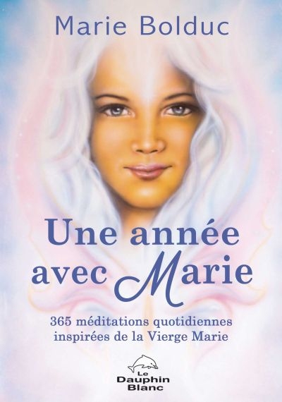 Une année avec Marie : 365 méditations quotidiennes inspirées de la Vierge Marie