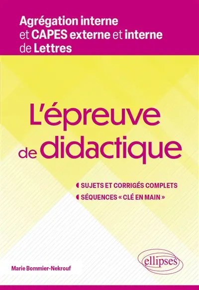 L'épreuve de didactique : agrégation interne et Capes externe et interne de lettres : sujets et corrigés complets, séquences clé en main