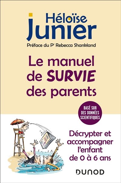 Le manuel de survie des parents : décrypter et accompagner l'enfant de 0 à 6 ans : basé sur des données scientifiques - Héloïse Junier