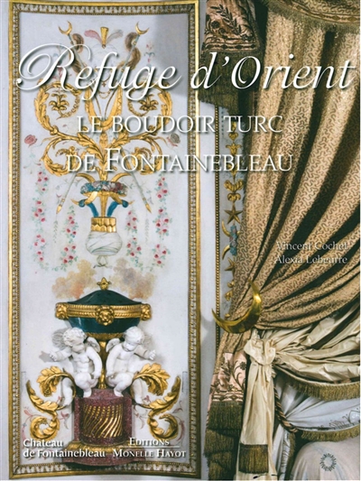 Refuge d'Orient : le boudoir turc de Fontainebleau, de Marie-Antoinette à Joséphine