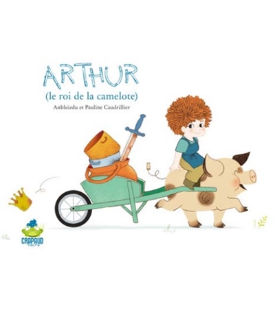 Arthur : le roi de la camelote