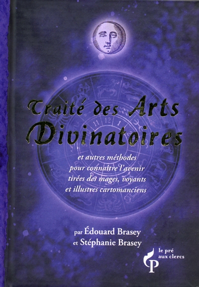 Traité des arts divinatoires : et autres méthodes pour connaître l'avenir tirées des mages, voyants et illustres cartomanciens
