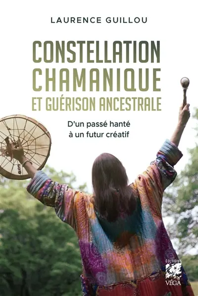 Constellation chamanique et guérison ancestrale : d'un passé hanté à un futur créatif Constellation chamanique et guérison ancestrale : d'un passé hanté à un futur créatif