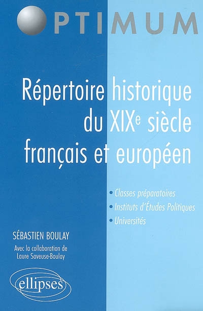 Répertoire historique du XIXe siècle français et européen : classes préparatoires, instituts d'études politiques, universités