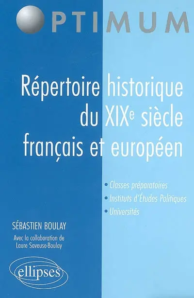 Répertoire historique du XIXe siècle français et européen : classes préparatoires, instituts d'études politiques, universités