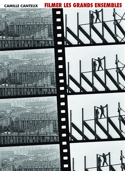 Filmer les grands ensembles : villes rêvées, villes introuvables : une histoire des représentations audiovisuelles des grands ensembles, milieu des années 1930-début des années 1980