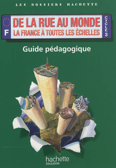 De la rue au monde, la France à toutes les échelles : cycle 3 : guide pédagogique