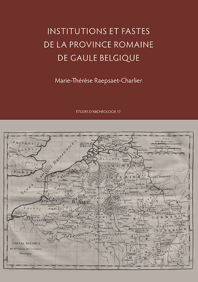 Institutions et fastes de la province romaine de Gaule Belgique : d'Auguste à l'Empire gaulois (27 av. N.E.-260 D.N.E)