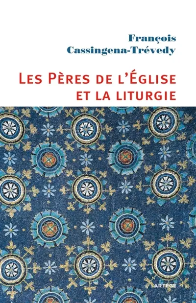 Les Pères de l'Eglise et la liturgie : un esprit, une expérience : de Constantin à Justinien