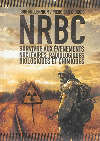 NRBC : survivre aux évènements nucléaires, radiologiques, biologiques et chimiques