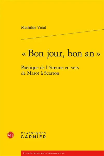 Bon jour, bon an : poétique de l'étrenne en vers de Marot à Scarron