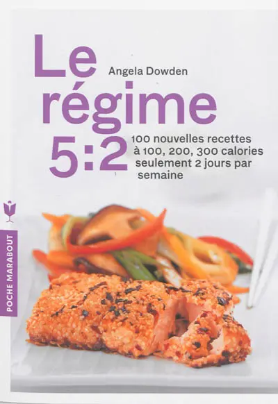 Le régime 5:2 : 100 nouvelles recettes à 100, 200, 300 calories seulement 2 jours par semaine