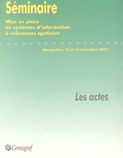 Mise en place de systèmes d'information à références spatiales (SIRS) : actes du Ve séminaire, Montpellier, 13-14 novembre 2003