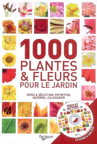 1.000 plantes et fleurs pour le jardin : soins & sélection, entretien, matériel, calendrier