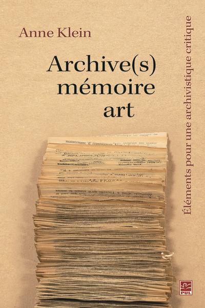 Archive(s), mémoire, art : Eléments pour une archivistique critique