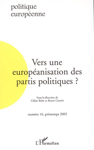 Politique européenne, n° 16. Vers une européanisation des partis politiques ?