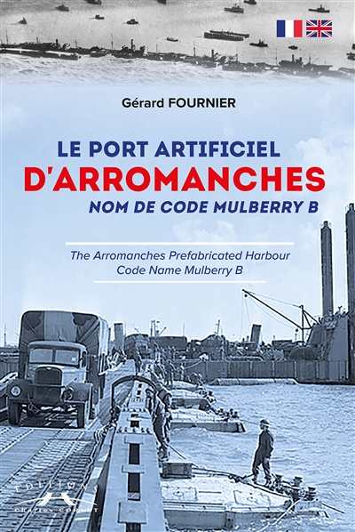 Le port artificiel d'Arromanches : nom de code Mulberry B. The Arromanches prefabricated harbour : code name Mulberry B