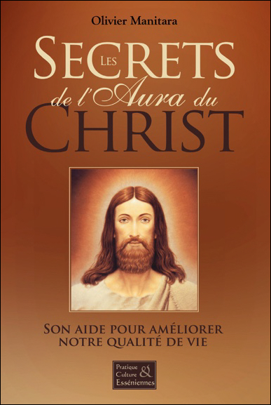 Les secrets de l'aura du Christ : son aide pour améliorer notre qualité de vie