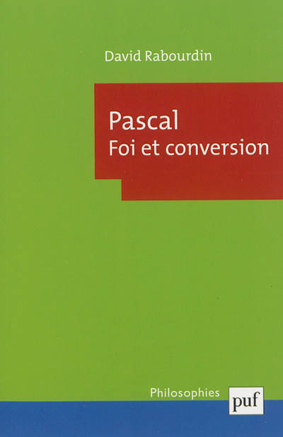 Pascal : foi et conversion : la machine des Pensées et le projet apologétique