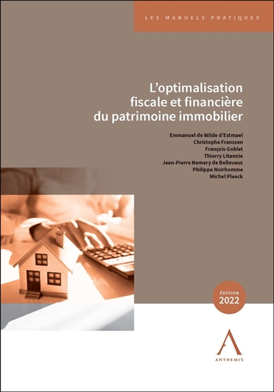 L'optimisation fiscale et financière du patrimoine immobilier 2022 : applications pratiques en Belgique, en France et à l'étranger