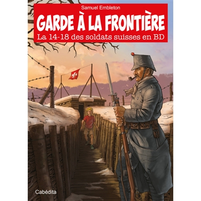 Garde à la frontière : la 14-18 des soldats suisses en BD
