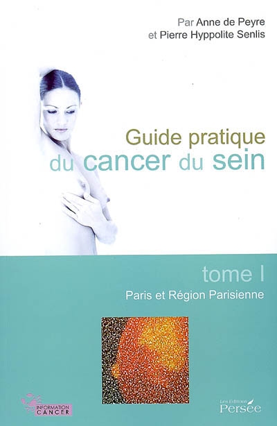 Guide pratique du cancer du sein. Vol. 1. Paris et région parisienne