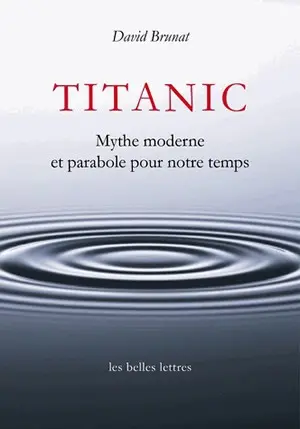 Titanic : mythe moderne et parabole pour notre temps