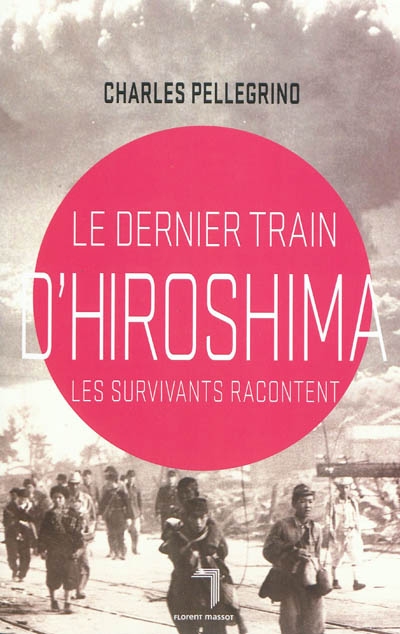 Le dernier train d'Hiroshima : les survivants racontent