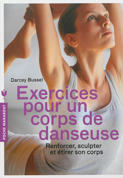 Exercices pour un corps de danseuse : renforcer, sculpter et étirer son corps