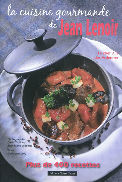 La cuisine gourmande de Jean Lenoir : plus de 400 recettes