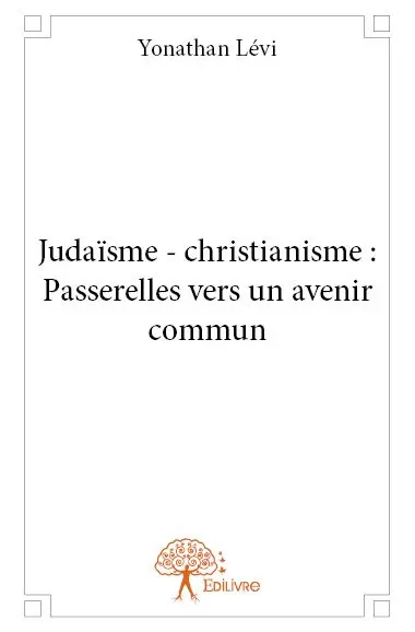 Judaïsme - christianisme : passerelles vers un avenir commun