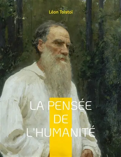 La Pensée de l'Humanité : La dernière oeuvre de Léon Tolstoï