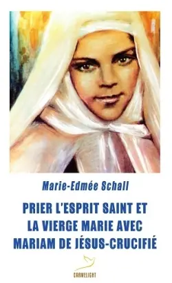 Prier l'Esprit Saint et la Vierge Marie avec Mariam de Jésus-Crucifié