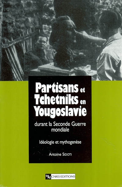 Partisans et tchetniks en Yougoslavie durant la Seconde Guerre mondiale : idéologie et mythogenèse