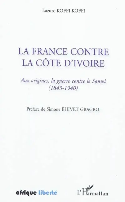 La France contre la Côte d'Ivoire : aux origines, la guerre contre le Sanwi (1843-1940)