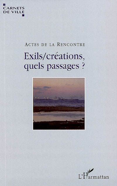 Exils, créations, quels passages ? : actes du colloque (13 octobre 2008, Villeurbanne)