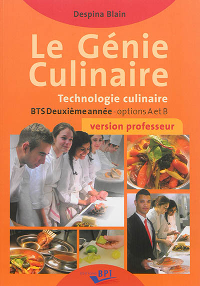 Le génie culinaire, technologie culinaire : BTS deuxième année, options A et B : version professeur
