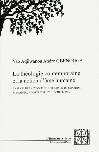 La théologie contemporaine et la notion d'âme humaine : analyse de la pensée de P. Teilhard de Chardin, K. Rahner, J. Ratzinger et L. Scheffczyk