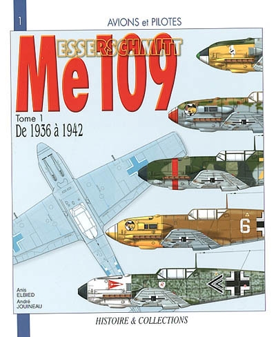 Le Messerschmitt Me 109. Vol. 1. De 1936 à 1942 : du prototype au Me 109F-2