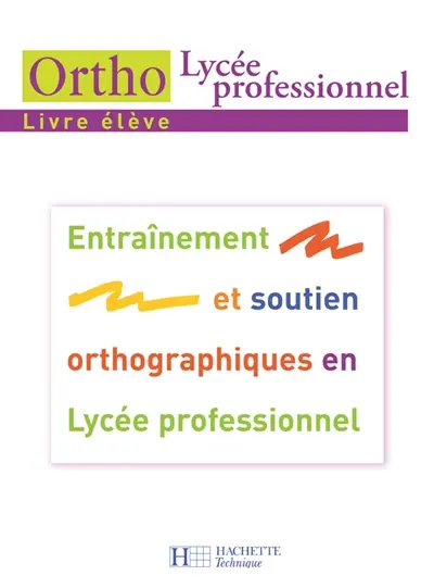 Ortho lycée professionnel, livre élève : entraînement et soutien orthographiques en lycée professionnel